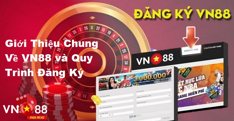 Gioi thieu chung ve vn88 va quy trinh dang ky Giới thiệu chung về vn88 và quy trình đăng ký