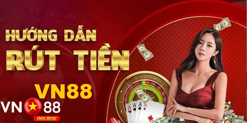 Huong dan chi tiet cac buoc rut tien vn88 Hướng dẫn chi tiết các bước rút tiền vn88